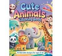 Cute Animals Coloring Book - 15 Adorable designs for ages 3-6!: Lion, Elephant, Giraffe and More With Thick Outlines - Perfect First Coloring Book for Kids.
