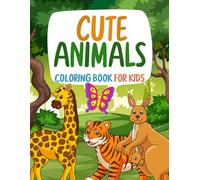 Cute Animals Coloring Book: A Cute and Fun Coloring Book for Kids Ages 4-8 Featuring Adorable Animals, Easy Designs & Big Smiles!