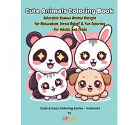 Cute Animals Coloring Book: Adorable Kawaii Animal Designs for Relaxation, Stress Relief & Fun Coloring for Adults and Teens