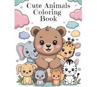 Cute Animals Coloring Book Age 2+: Simple and Sweet Animal Designs Including Bears, Elephants, and Puppies - Perfect First Coloring Book for Toddlers