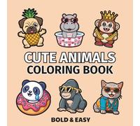 Cute Animals: Coloring Book for Adults & Kids, Featuring Cute Animals, Cute Stuffs, Flowers, Food and Snacks, And More Designs for Relaxation.