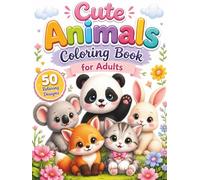 Cute Animals Coloring Book for Adults: Relaxing & Easy Designs for Stress Relief, Mindfulness and Creativity: 50 Adorable and Easy-to-Color Animal ... Relief, and Creative Fun for Teens & Adults