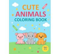 Cute Animals Coloring Book for Ages 3-5: Fun and Easy Coloring Pages for Toddlers and Kids Ages 2-5 | Adorable Baby Animals, Jungle Creatures, Farm Friends, and More!