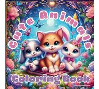 Cute Animals Coloring Book for Kids: 30 Super Fun and Easy Designs with Fun and Educational Cute Creatures to Color and Learn. Perfect for Developing Creativity and Fine Motor Skills