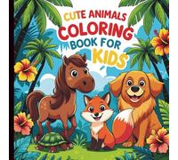 Cute Animals Coloring Book for Kids: 50+ Fun and Easy Designs with cute creatures of the world, ( Animals Coloring Book for Kids )