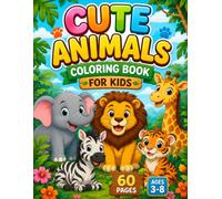 Cute Animals Coloring Book for Kids: 60 Fun and Easy Coloring Pages Featuring Adorable Animals for Boys and Girls Ages 3-8