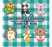 Cute Animals Coloring Book for Kids: A Fun and Easy Coloring Book for Kids Ages 4-8 Adorable Puppies, Kittens, Bunnies, and More Cute Animals to Color!