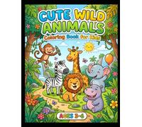 Cute Animals Coloring Book for Kids Ages 3-6: 40 Bold and Easy Coloring Pages Featuring Lions, Elephants , Giraffes, Tigers and more