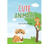 Cute Animals Coloring Book for Kids Ages 4-8: 30 Adorable Animal Designs for Hours of Creative Fun - Perfect Gift for Boys and Girls Ages 4 to 8