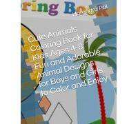 Cute Animals Coloring Book for Kids Ages 4-8: Fun and Adorable Animal Designs for Boys and Girls to Color and Enjoy