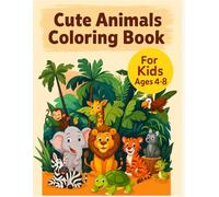 Cute Animals Coloring Book for Kids Ages 4-8: Fun and Easy Animal Coloring Pages for Boys and Girls | Jungle, Farm, and Baby Animals Activity Book