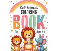 Cute Animals Coloring Book for Kids Ages 4-8: Fun and Easy Animal Coloring Pages for Boys and Girls | Perfect for Toddlers, Preschoolers, and Young Kids