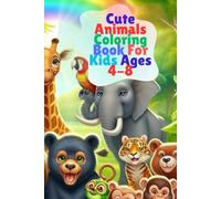 Cute Animals Coloring Book For Kids Ages 4-8: Fun And Easy Coloring Pages in Cute Style With Lion, Tiger, Giraffe, Panda, Dog, Cow And More For Boys Girls