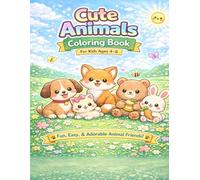 Cute Animals Coloring Book for Kids Ages 4-8 Fun, Easy & Adorable Animal Friends for Relaxing Creative Coloring: A Delightful Children’s Coloring Book ... Fun, Learning, and Creative Relaxation