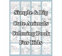 Cute Animals Coloring Book For Kids Simple & Big: Fun, Bold, and Easy Designs for Kids, Boys, and Girls - Adorable Animals to Color and Enjoy!
