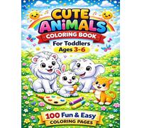 Cute Animals Coloring Book for Toddlers Ages 3-6: 100 Fun and Easy Coloring Pages for Kids: Big Simple Coloring Pages with Cute Animals for Toddlers, Preschool and Kindergarten