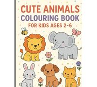 Cute Animals Colouring Book for Kids Ages 2-6: Fun and Easy Animal Coloring Pages for Toddlers and Preschoolers: Simple Big Drawings of Adorable ... Skills, and Provide Hours of Coloring Fun