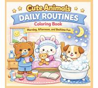 Cute Animals Daily Routines Coloring Book: Morning, Afternoon, and Bedtime Fun