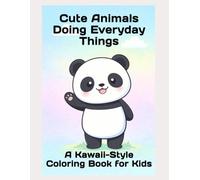 Cute Animals Doing Everyday Things: A Kawaii-Style Coloring Book for Kids