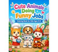 Cute Animals Doing Funny Jobs: Coloring Book for Kids Ages 4-8