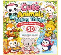Cute Animals Doing Things: A Kawaii Coloring Book: 50 Adorable Chibi Animal Activity Coloring Pages for Kids, Teens, and Cozy Coloring Enthusiasts (Bold & Easy Line Art)