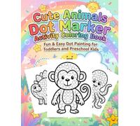 Cute Animals Dot Maker Activity Coloring Book: Size 8.5*11 | Pages 104 | A Fun & Easy Do-A-Dot Coloring Book for Toddlers and Preschool Kids Ages 2-5 | Boys & Girls | Color Test Pages Included