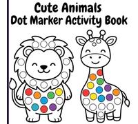 Cute Animals Dot Marker Activity Book: Fun Paint Dauber Activities Featuring Big Dots on Friendly Zoo and Farm Animals for Toddler Early Learning