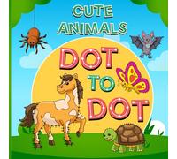 Cute Animals Dot to Dot Coloring Book: 50 Cute Animals Connect the Dots and Coloring Perfect Gift for Kids Who Love Animals