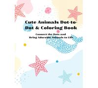 Cute Animals Dot-to-Dot & Coloring Book: Connect the Dots and Bring Adorable Animals to Life