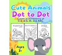 Cute Animals Dot to Dot Coloring Book: Count in increments of 1, 2, 3, 5, 10, and ABC