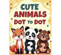 Cute Animals Dot-to-Dot: Easy & Engaging Connect-the-Dots for Young Learners Ages 4-8: Simple & Fun Animal-Themed Dot to Dot for Preschool & Kindergarten