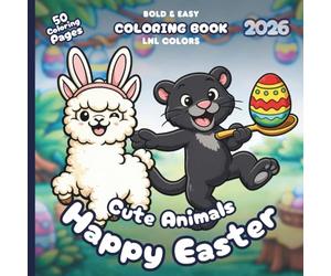 Cute Animals: Happy Easter 2026 - Bold and Easy Coloring Book for All Ages: 50 Cozy Coloring Pages for Family Time | Egg Hunts, Bunny Baskets & Cozy Easter Cheer