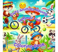 Cute Animals Having Summer Fun Coloring Book for Kids: 40 Pages Of Cute Animals Enjoying Sunny Adventures-Perfect Summer Activity for Children Ages 4-8, Cute Animal Coloring Pages for Toddlers
