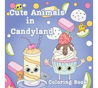 Cute Animals in Candyland - Coloring Book: Have fun coloring and spotting the cute animals in the delicious world of Candyland