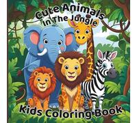 Cute Animals In The Jungle Kids Coloring Book: Fun and Easy Jungle Animal Coloring Pages for Kids Ages 3-8