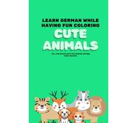 Cute Animals: Learn German while having Fun Coloring | 67 Pages | 6 x 8 Inches | 4-9 Year Old