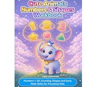 Cute Animals Numbers and Shapes Workbook: Learn Numbers 1-20, Counting and Basic Shapes with Fun Activities for Preschool Kids Ages 3-5