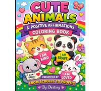Cute Animals & Positive Affirmations Coloring Book: Presented By From Scrolls To Profits By: Destiny