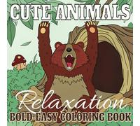 Cute Animals Relaxation: Adorable Creatures Self-Care Bold-Easy Coloring Book for Stress Relief and Mindfulness