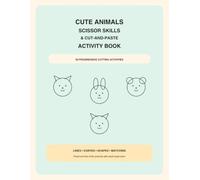 Cute Animals Scissor Skills & Cut-and-Paste Activity Book: 50 Fun Cutting Activities with Lines, Curves, Shapes, Matching and Pasting for Preschoolers