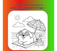 “Cute Animals & Seasons: A Simple Coloring Book for All Ages”