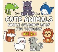 Cute Animals: Simple Coloring Book for Toddlers and Kids Ages 2-4, Bold and Easy Designs for First Time Coloring