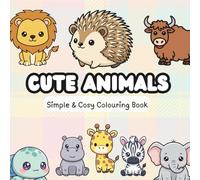 Cute Animals: Simple Colouring Book for Adults, Kids & Teens. Featuring Bold Easy to Colour Illustrations