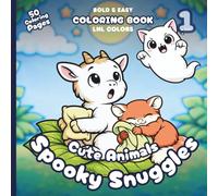 Cute Animals: Spooky Snuggles 1 - Bold and Easy Coloring Book for All Ages: 50 Cozy Coloring Pages for Relaxation | Friendly Ghosts, Funny Startles & Cozy Scares