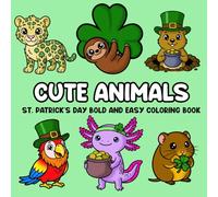 Cute Animals St. Patrick's Day Bold and Easy Coloring Book: 52 Super Cute Animals A to Z for Adults and Kids