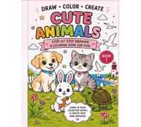 Cute Animals: Step-by-Step Drawing & Coloring Book for Kids: Learn to Draw, Color, and Create 6 Adorable Animal Friends!