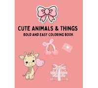Cute Animals & Things: Adorable Animals and Fun Little Things To Color