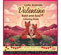 Cute Animals Valentines Bold and Easy Coloring Book: A Bold, Easy, and Relaxing Coloring Book Featuring 40 Adorable Animal Couples, Cozy Dates, and ... with Thick Lines for Stress-Free Coloring.