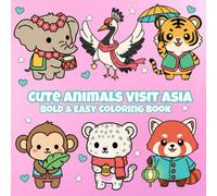 Cute Animals Visit Asia: A Whimsical Calming Travel-Themed Coloring Adventure for Kids, Teens, Adults, and Seniors for Relaxation and Stress Relief