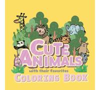 Cute Animals With Their Favorites Coloring Book - For All Kids